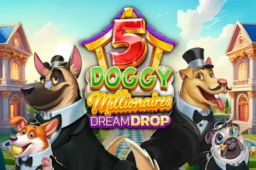 5 Doggy Millionaires Dream Drop